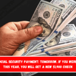 New Social Security Payment Tomorrow, if you were born this year, you will get a new $1,900 check