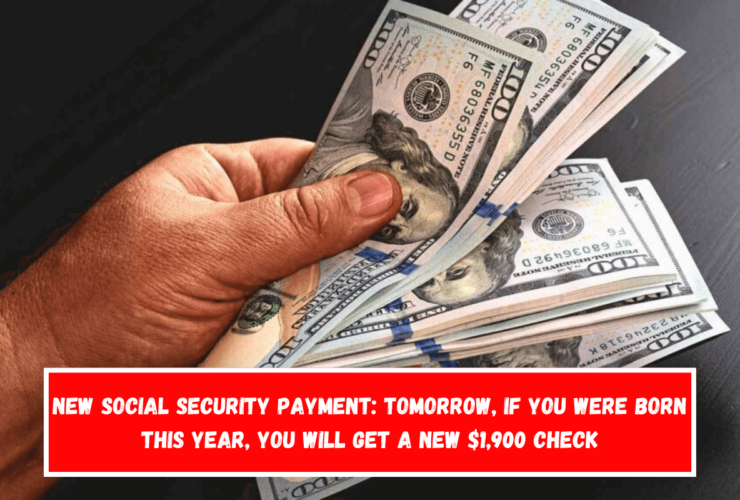 New Social Security Payment Tomorrow, if you were born this year, you will get a new $1,900 check