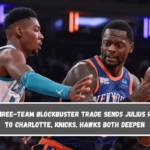 New Three-Team Blockbuster Trade Sends Julius Randle to Charlotte, Knicks, Hawks Both Deepen