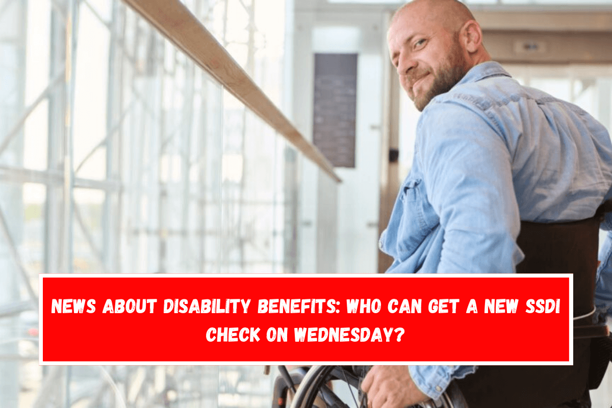 News about disability benefits Who can get a new SSDI check on Wednesday