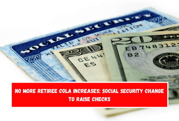 No more retiree COLA increases Social Security change to raise checks