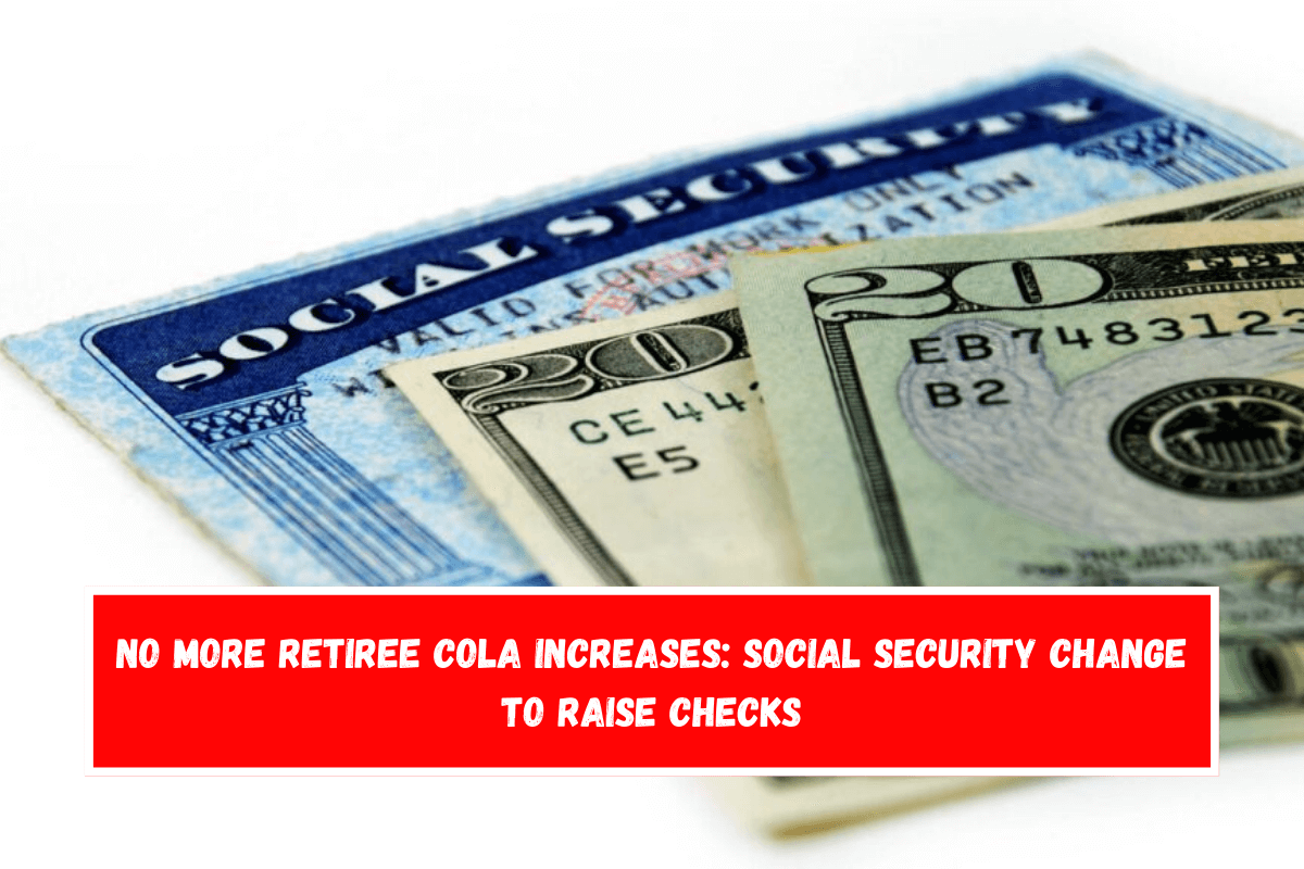 No more retiree COLA increases Social Security change to raise checks