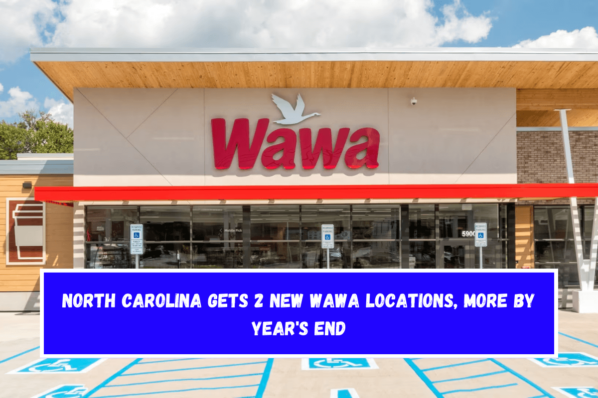 North Carolina gets 2 new Wawa locations, more by year's end