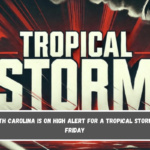 North Carolina is on high alert for a tropical storm by Friday