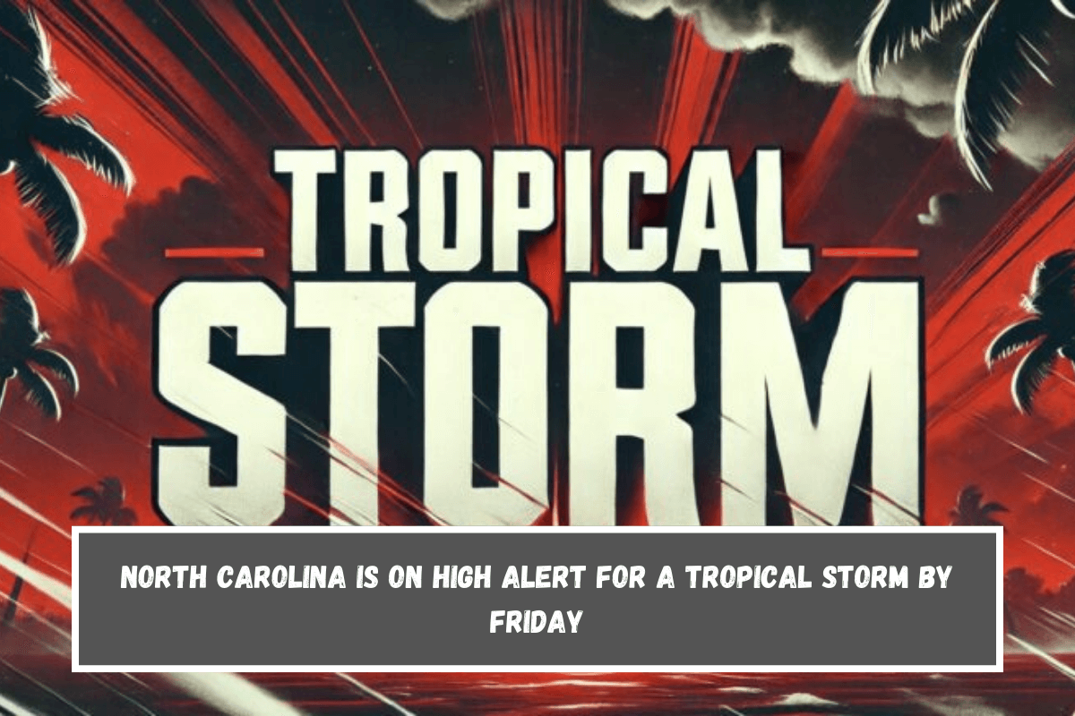 North Carolina is on high alert for a tropical storm by Friday