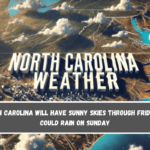 North Carolina will have sunny skies through Friday it could rain on Sunday