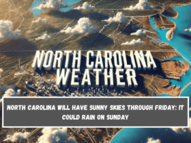 North Carolina will have sunny skies through Friday it could rain on Sunday