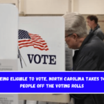 Not being eligible to vote, North Carolina takes 747,000 people off the voting rolls