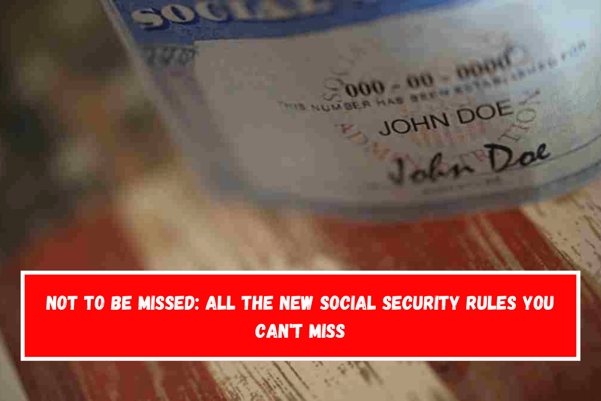 Not to be missed all the new Social Security rules you can't miss