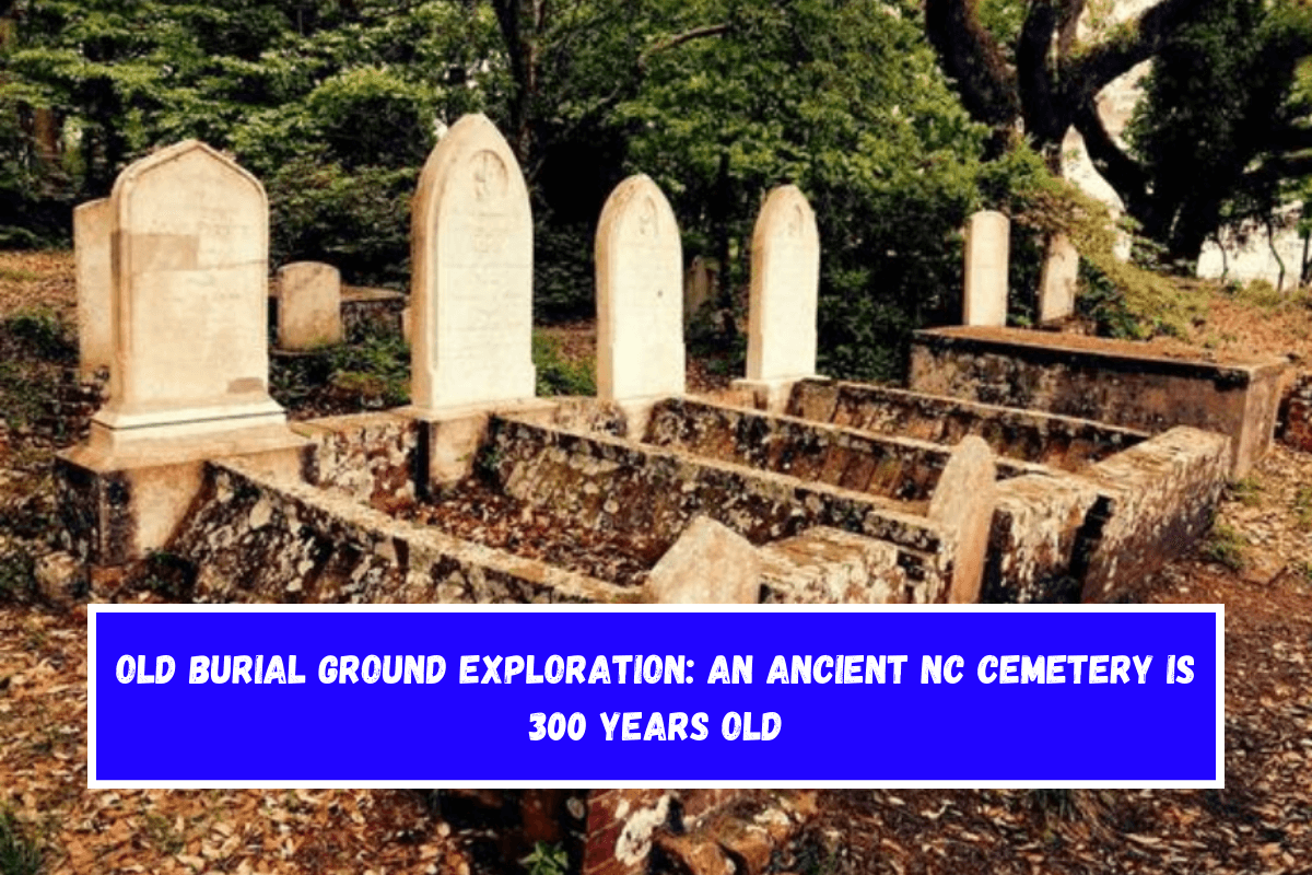 Old Burial Ground Exploration An ancient NC cemetery is 300 years old