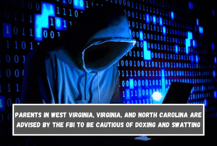 Parents in West Virginia, Virginia, and North Carolina are advised by the FBI to be cautious of doxing and swatting