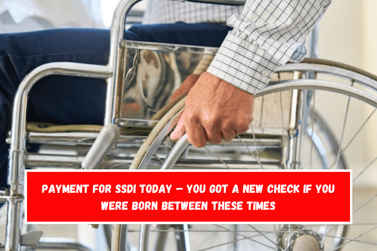 Payment for SSDI today – You got a new check if you were born between these times