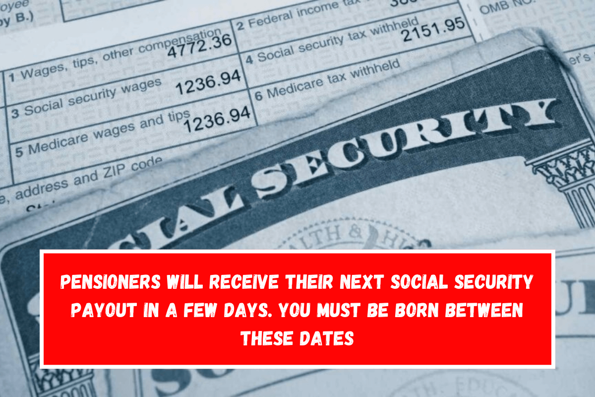 Pensioners will receive their next Social Security payout in a few days. You must be born between these dates