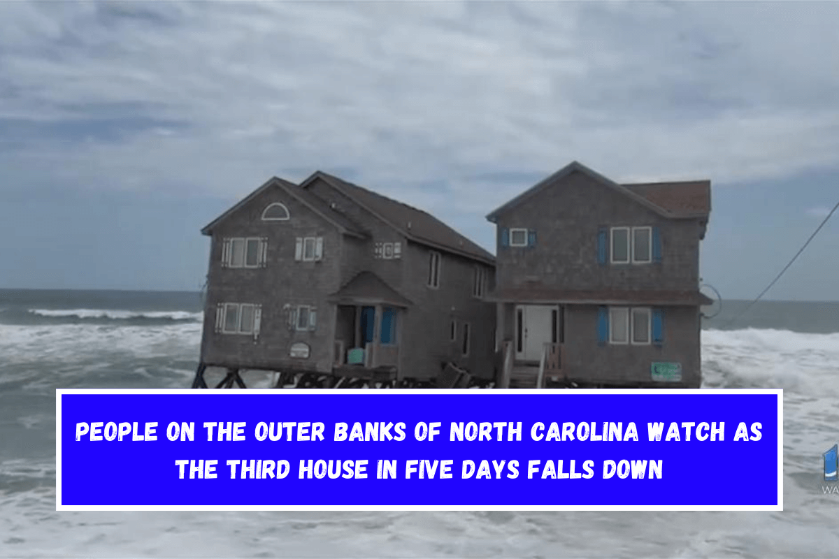 People on the Outer Banks of North Carolina watch as the third house in five days falls down