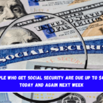 People who get Social Security are due up to $4,873 today and again next week