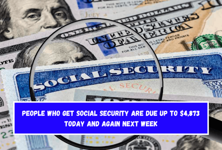 People who get Social Security are due up to $4,873 today and again next week