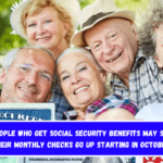 People who get Social Security benefits may see their monthly checks go up starting in October