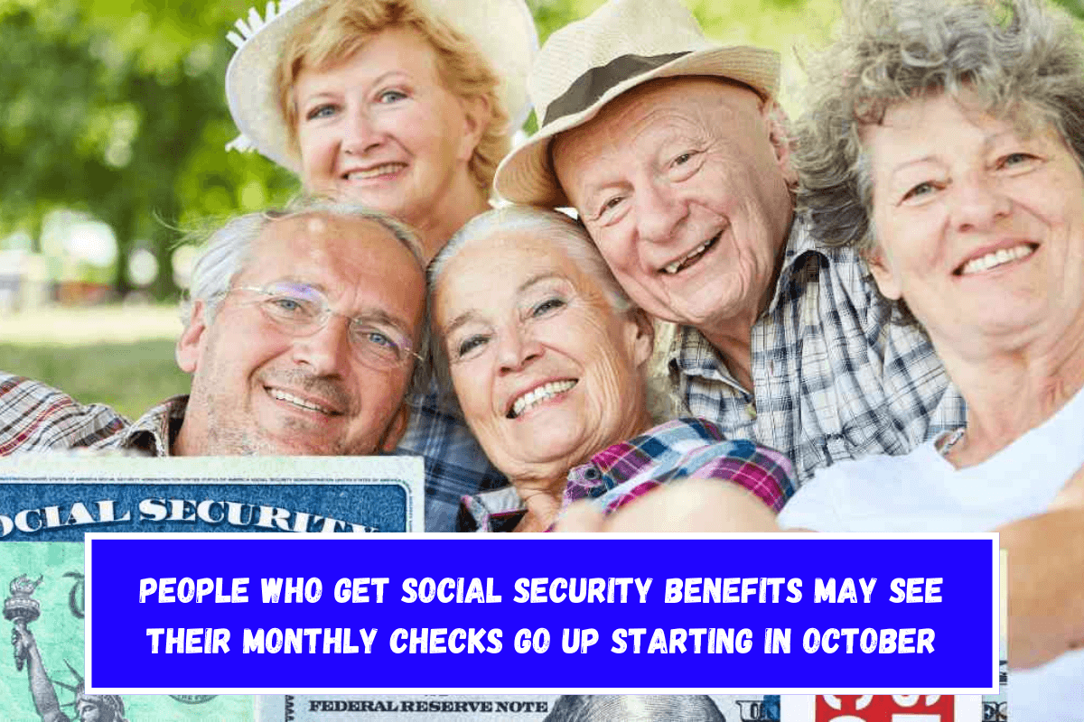 People who get Social Security benefits may see their monthly checks go up starting in October