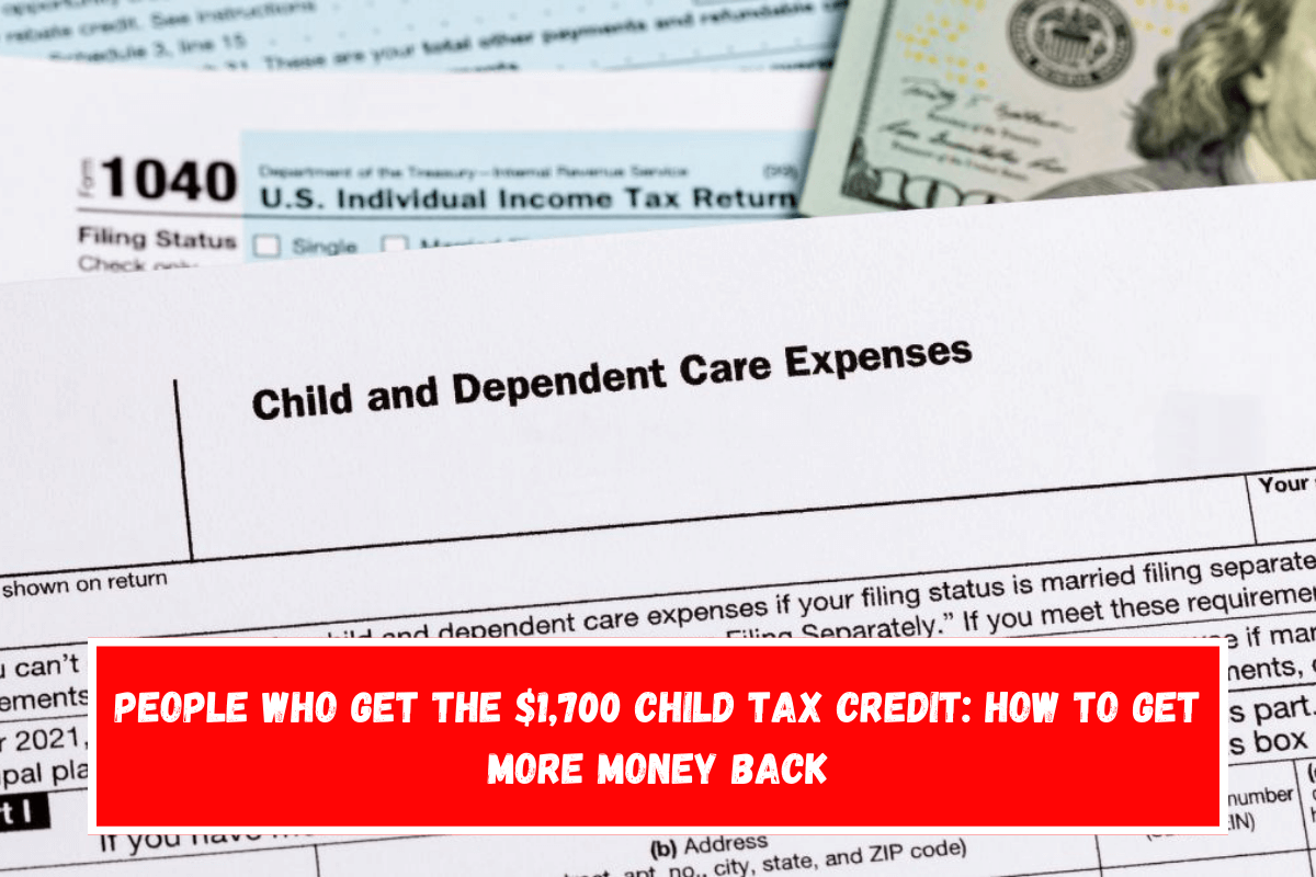 People who get the $1,700 child tax credit How to Get More Money Back