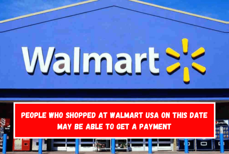 People who shopped at Walmart USA on this date may be able to get a payment