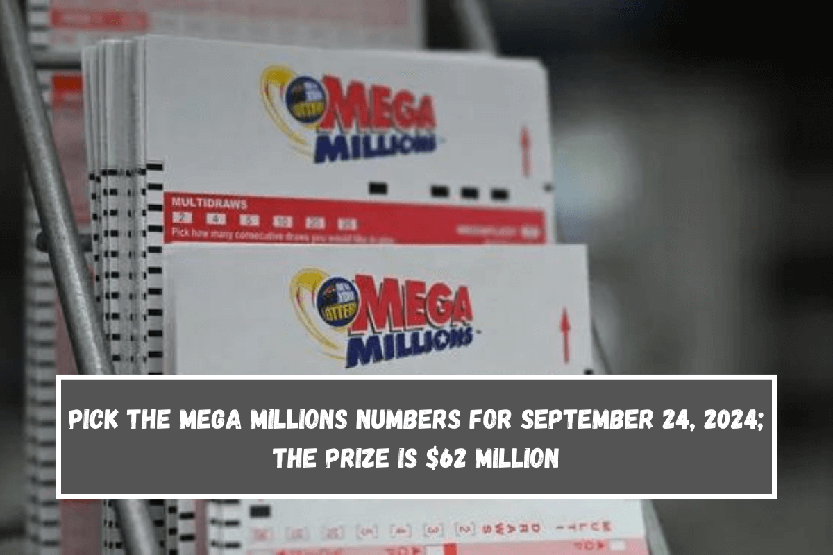 Pick the Mega Millions numbers for September 24, 2024; the prize is $62 million