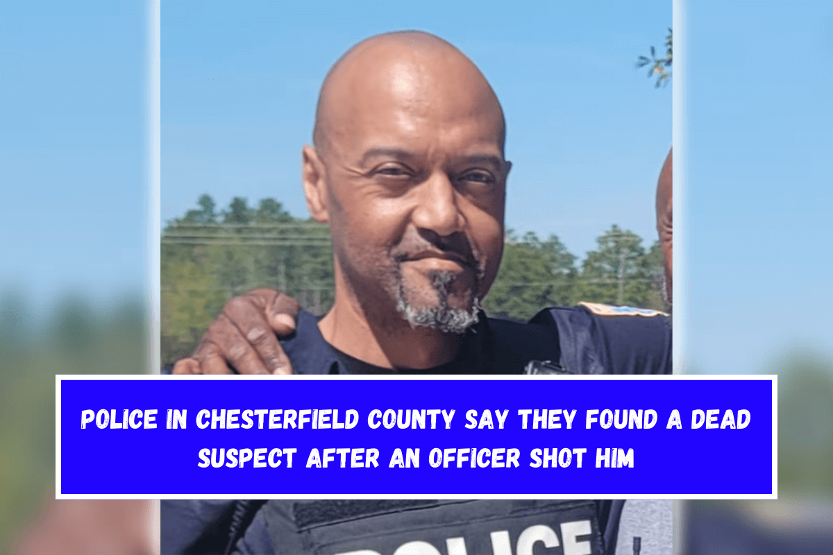 Police in Chesterfield County say they found a dead suspect after an officer shot him