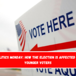 Politics Monday How the election is affected by younger voters