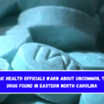 Public health officials warn about uncommon, toxic drug found in eastern North Carolina