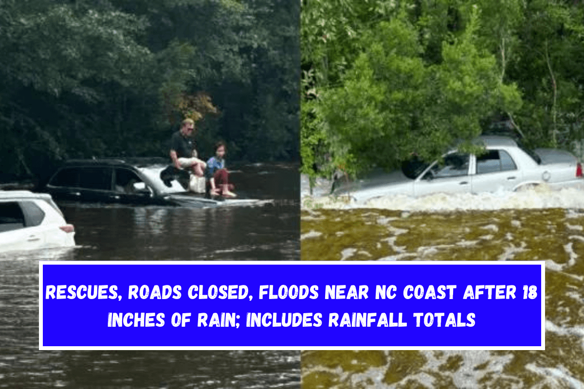 Rescues, roads closed, floods near NC coast after 18 inches of rain; includes rainfall totals