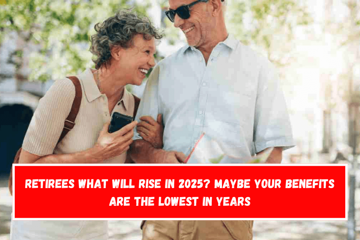 Retirees What will rise in 2025 Maybe your benefits are the lowest in years