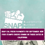 SNAP Cal Fresh payments for September: New Food Stamps checks coming on these dates in California