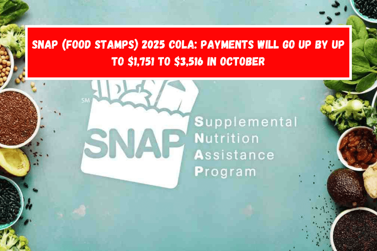 SNAP (Food Stamps) 2025 COLA Payments will go up by up to $1,751 to $3,516 in October