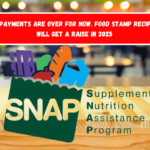 SNAP payments are over for now. Food Stamp recipients will get a raise in 2025