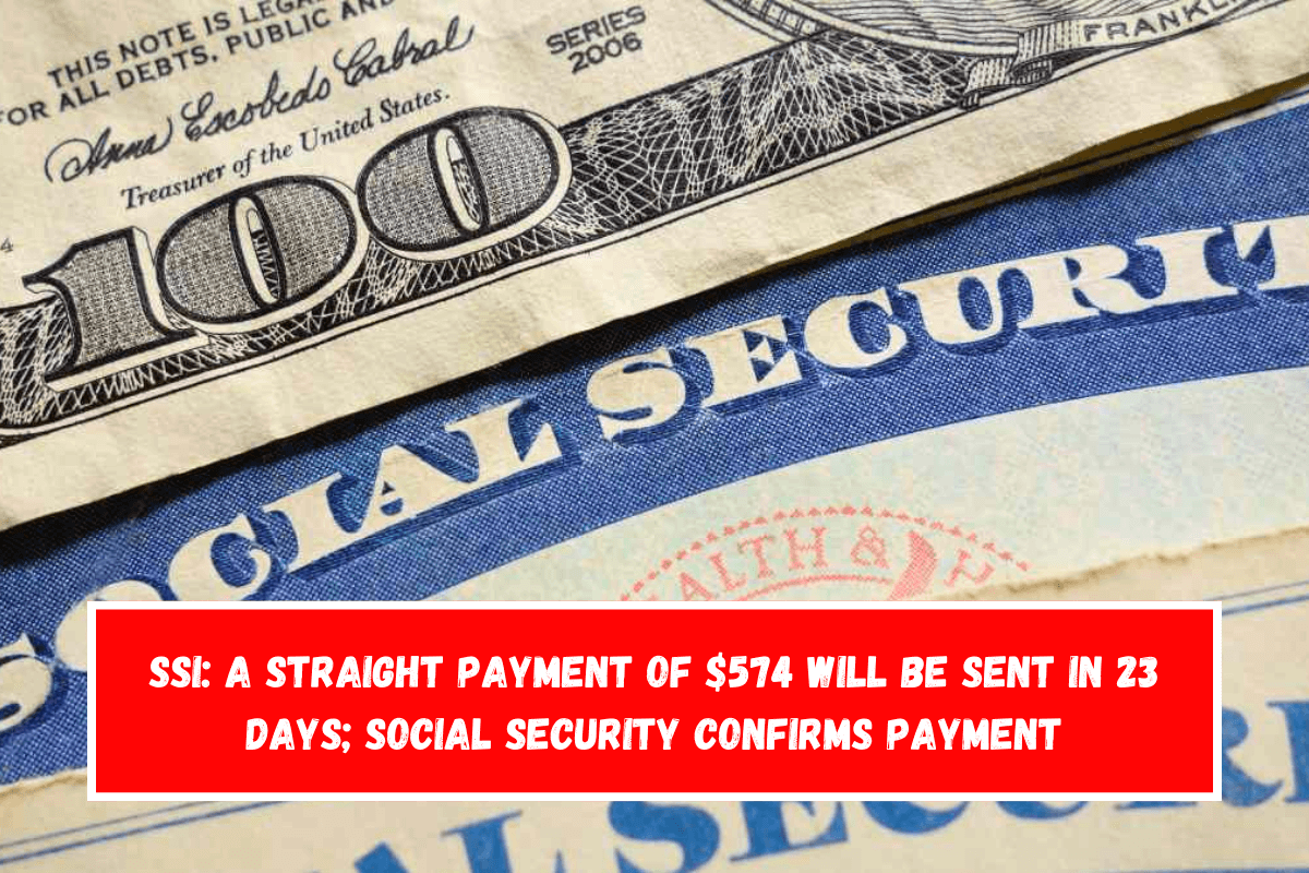 SSI A straight payment of $574 will be sent in 23 days; Social Security confirms payment