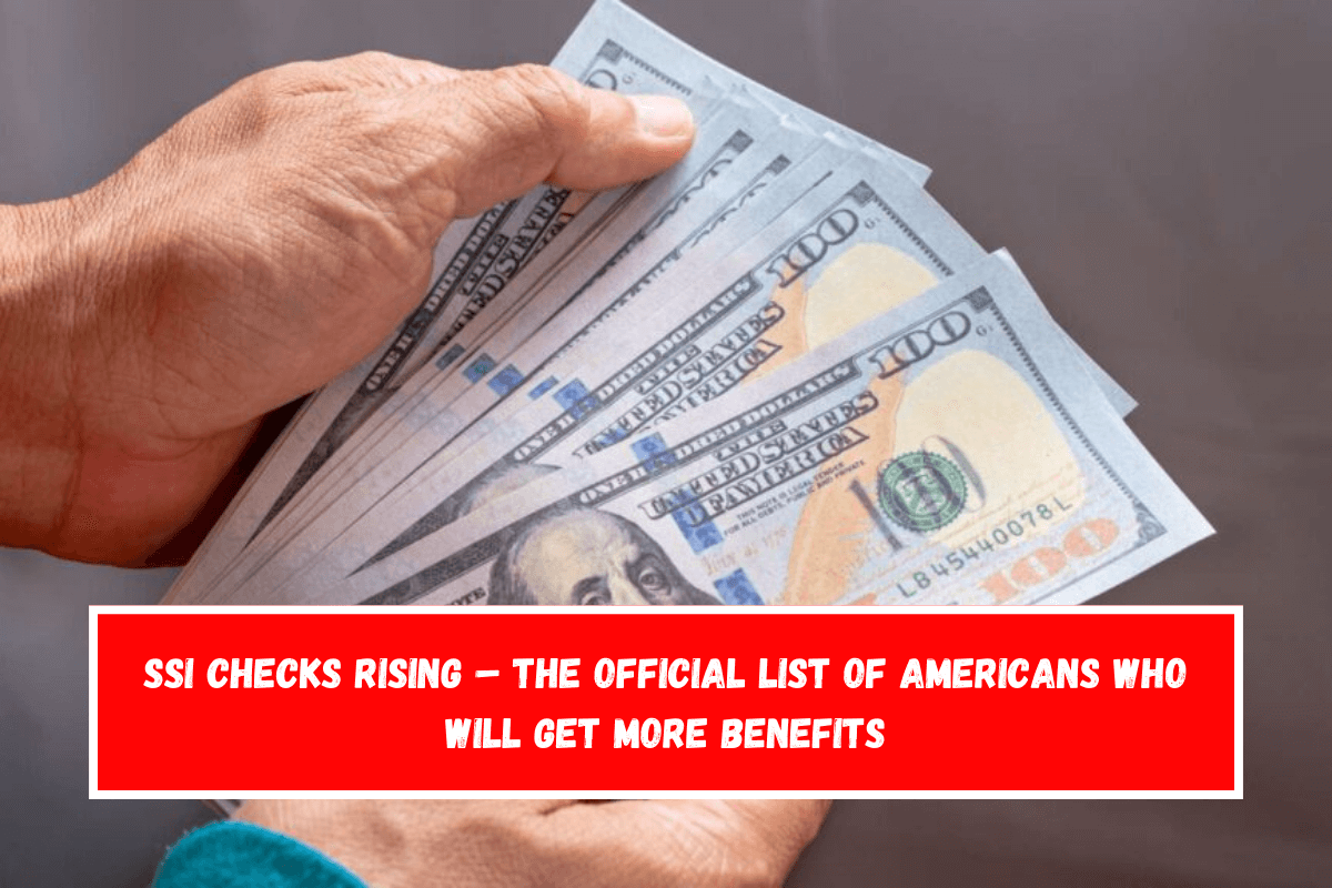 SSI checks rising – The Official List of Americans Who Will Get More Benefits