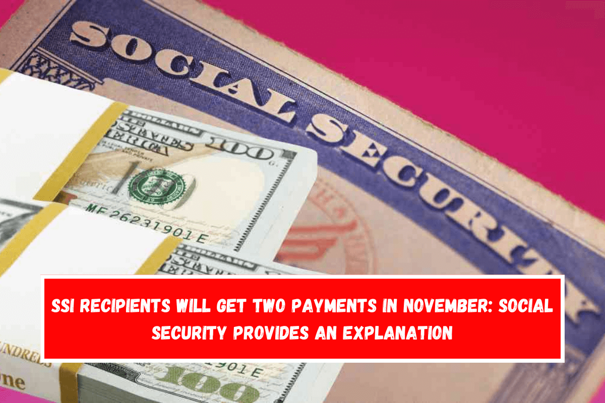 SSI recipients will get two payments in November Social Security provides an explanation