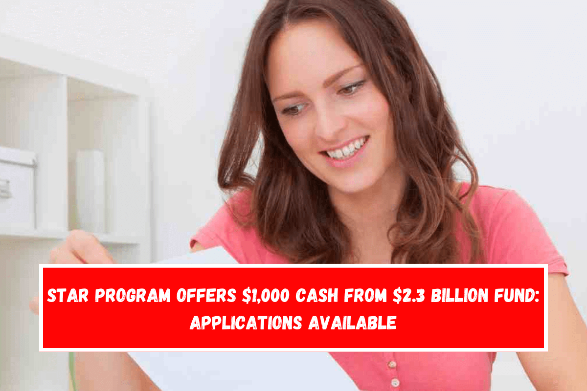 STAR program offers $1,000 cash from $2.3 billion fund Applications Available