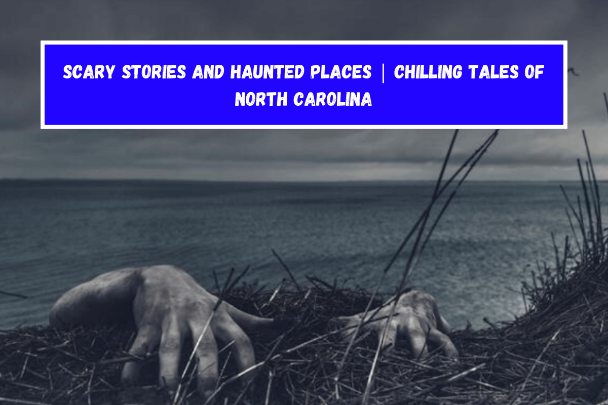 Scary Stories and Haunted Places Chilling Tales of North Carolina