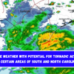 Severe Weather with Potential for Tornadic Activity in Certain Areas of South and North Carolina