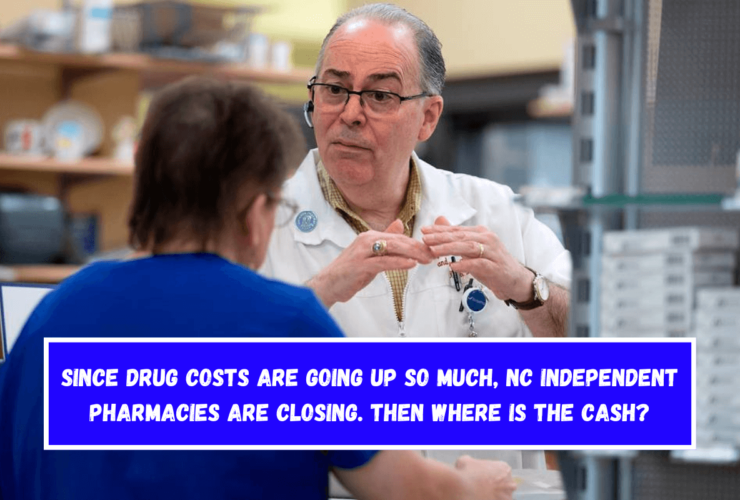 Since drug costs are going up so much, NC independent pharmacies are closing. Then where is the cash