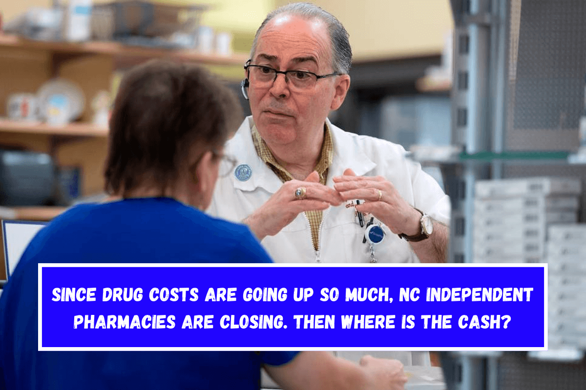 Since drug costs are going up so much, NC independent pharmacies are closing. Then where is the cash