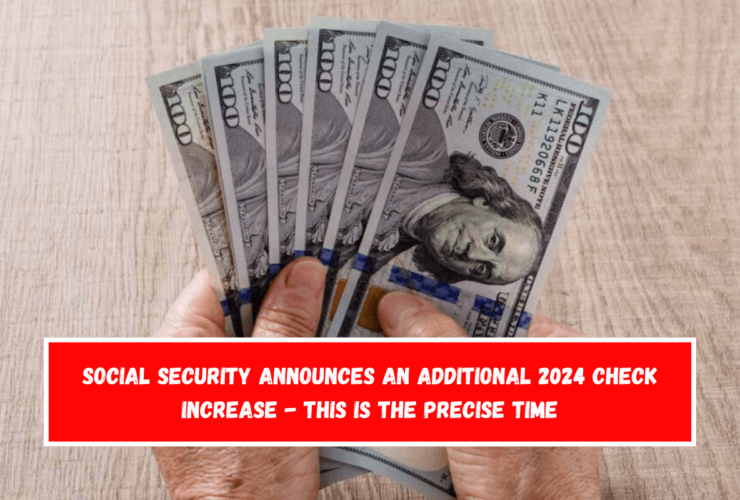 Social Security Announces An Additional 2024 Check Increase - This Is The Precise Time