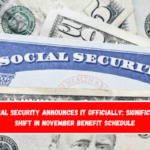 Social Security Announces It Officially Significant Shift in November Benefit Schedule