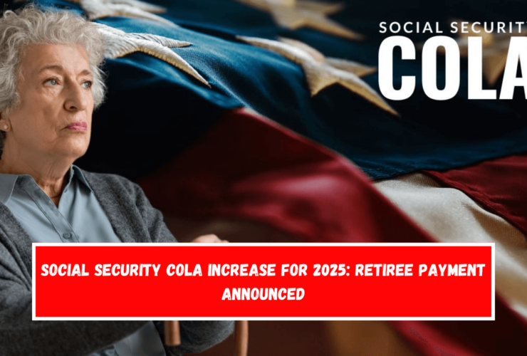 Social Security COLA Increase for 2025 Retiree Payment Announced