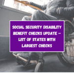 Social Security Disability Benefit Checks Update – List of States with Largest Checks