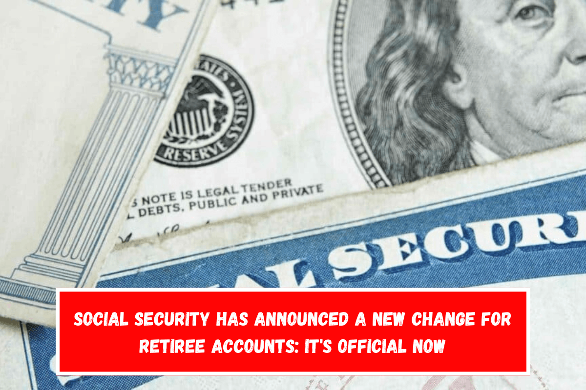 Social Security Has Announced a New Change for Retiree Accounts It's Official Now