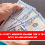 Social Security announces remaining 2024 SSI payment dates including one increase