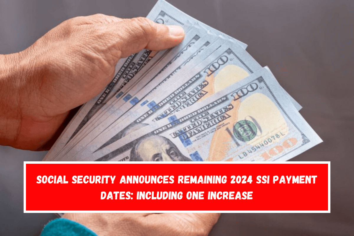 Social Security announces remaining 2024 SSI payment dates including one increase