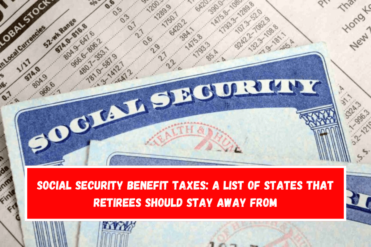 Social Security benefit taxes A list of states that retirees should stay away from