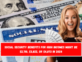 Social Security benefits for high incomes might be $2,710, $3,822, or $4,873 in 2024